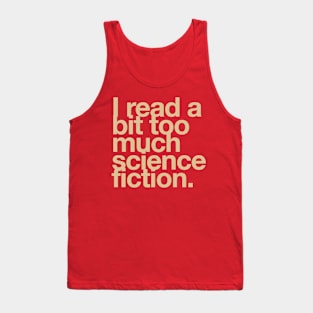 I read a bit too much science fiction. Tank Top